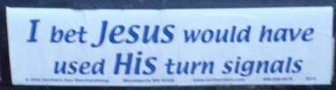 I bet Jesus would use his turn signals.